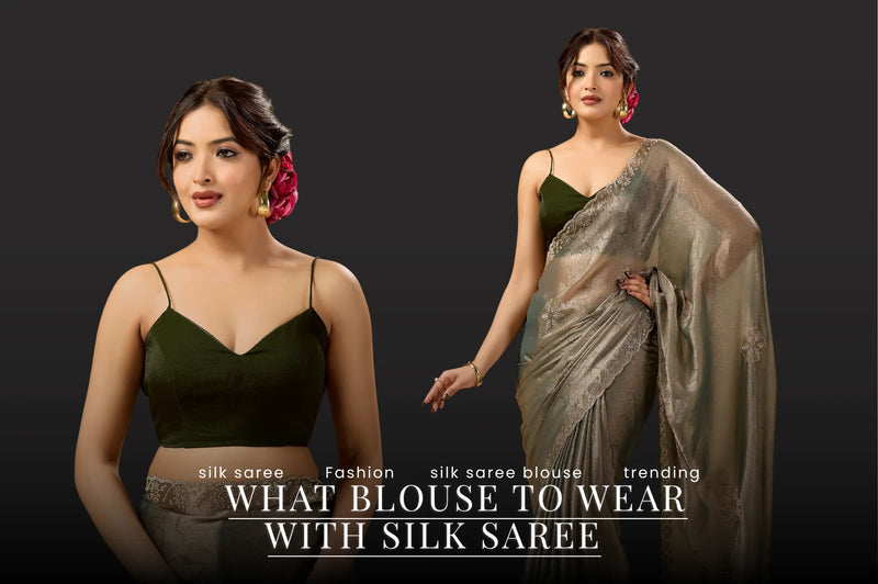 What blouse to wear with a silk saree, styling guide